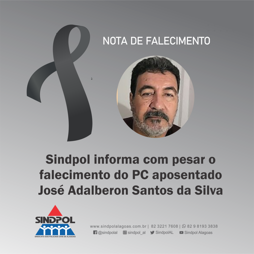 Sindpol Alagoas Sindpol Informa Com Pesar O Falecimento Do Pc Aposentado José Adalberon Santos