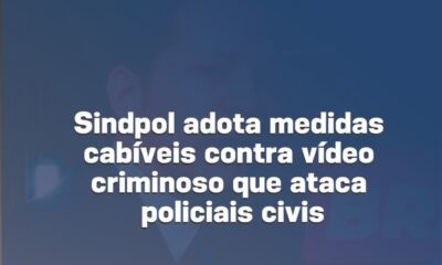 Sindpol adota medidas contra vídeo criminoso que ataca policiais civis