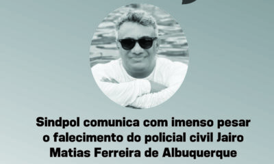 Sindpol informa com imenso pesar o falecimento do policial civil Jairo Matias Ferreira de Albuquerque