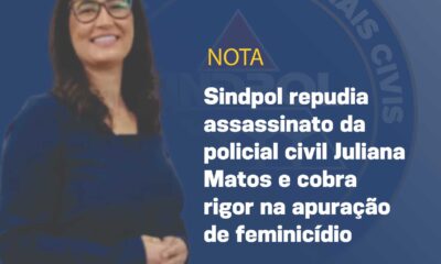 Sindpol repudia assassinato da policial civil Juliana Matos e cobra rigor na apuração de feminicídio