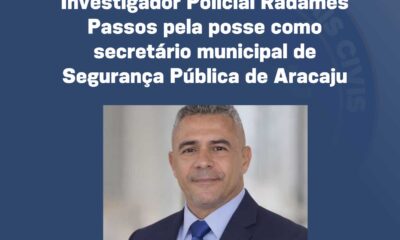 Sindpol parabeniza o Oficial Investigador Policial Radames Passos pela posse como secretário municipal de Segurança Pública de Aracaju