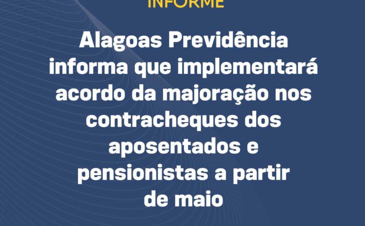 Alagoas Previdência informa que implementará acordo da majoração nos contracheques dos aposentados e pensionistas a partir de maio