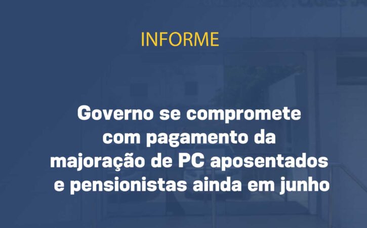 Governo se compromete com pagamento da majoração de PC aposentados e pensionistas ainda em junho