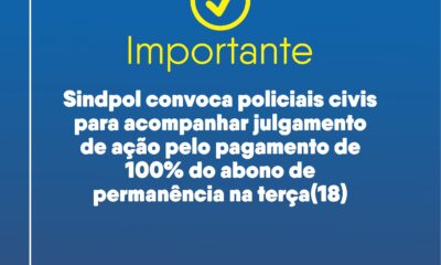 Sindpol convoca policiais civis para acompanhar julgamento de ação pelo pagamento de 100% do abono de permanência na terça(18)