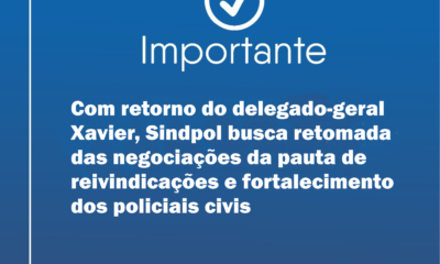 Com retorno do delegado-geral Xavier, Sindpol busca retomada das negociações da pauta de reivindicações e fortalecimento dos policiais civis