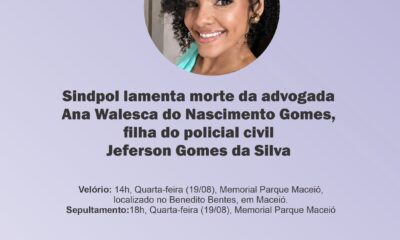 Sindpol lamenta morte da advogada Ana Walesca do Nascimento Gomes, filha do policial civil Jeferson Gomes da Silva